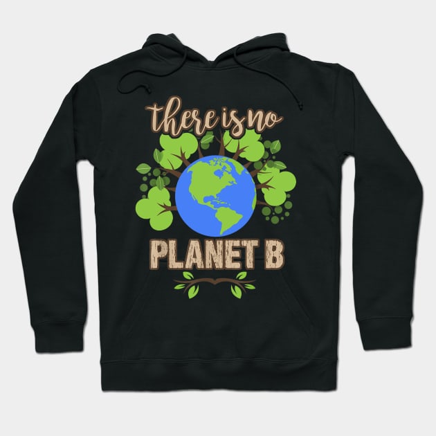 There is No Planet B - Earth Day Climate Activist Hoodie by jordanfaulkner02